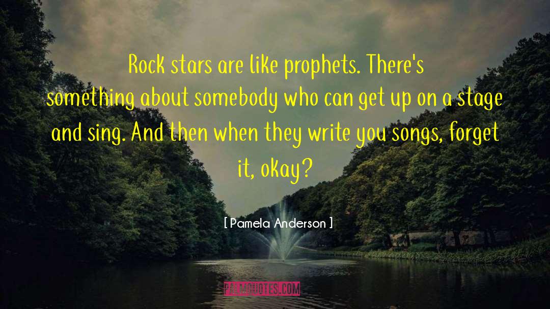 Pamela Anderson Quotes: Rock stars are like prophets.