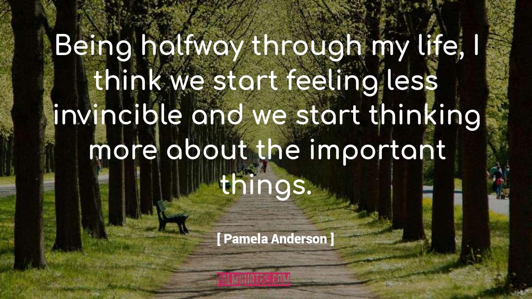 Pamela Anderson Quotes: Being halfway through my life,