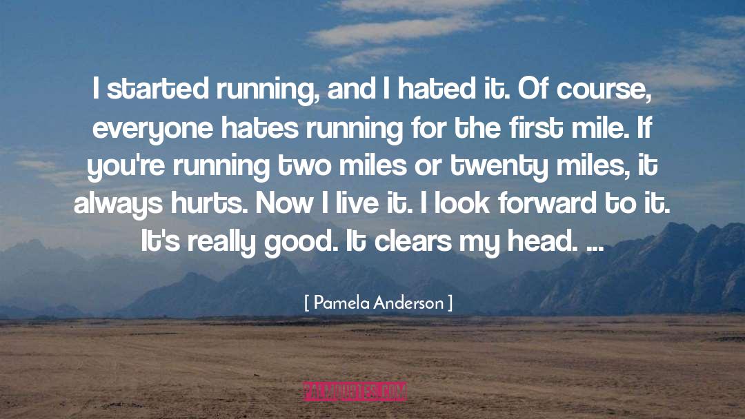 Pamela Anderson Quotes: I started running, and I