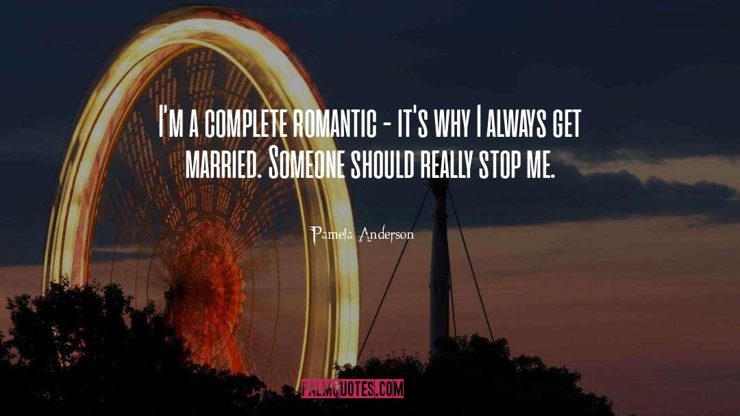 Pamela Anderson Quotes: I'm a complete romantic -