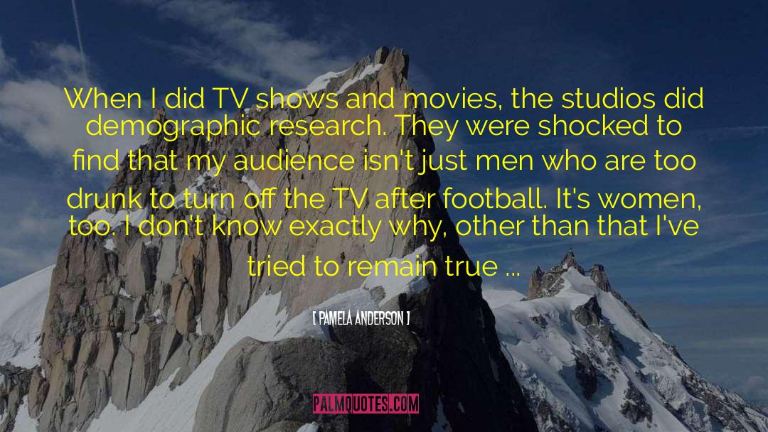 Pamela Anderson Quotes: When I did TV shows