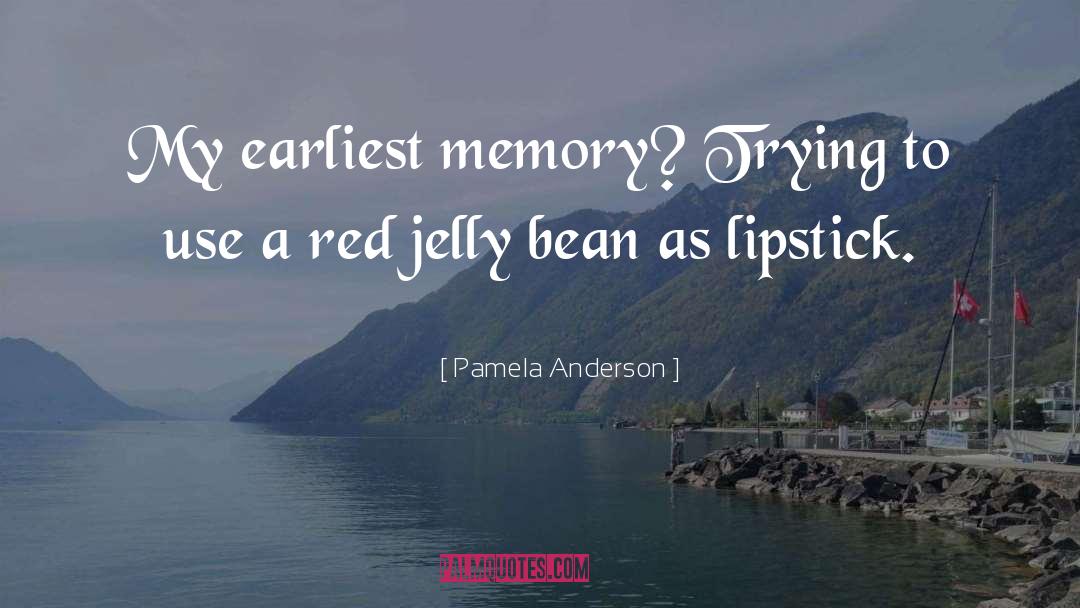 Pamela Anderson Quotes: My earliest memory? Trying to