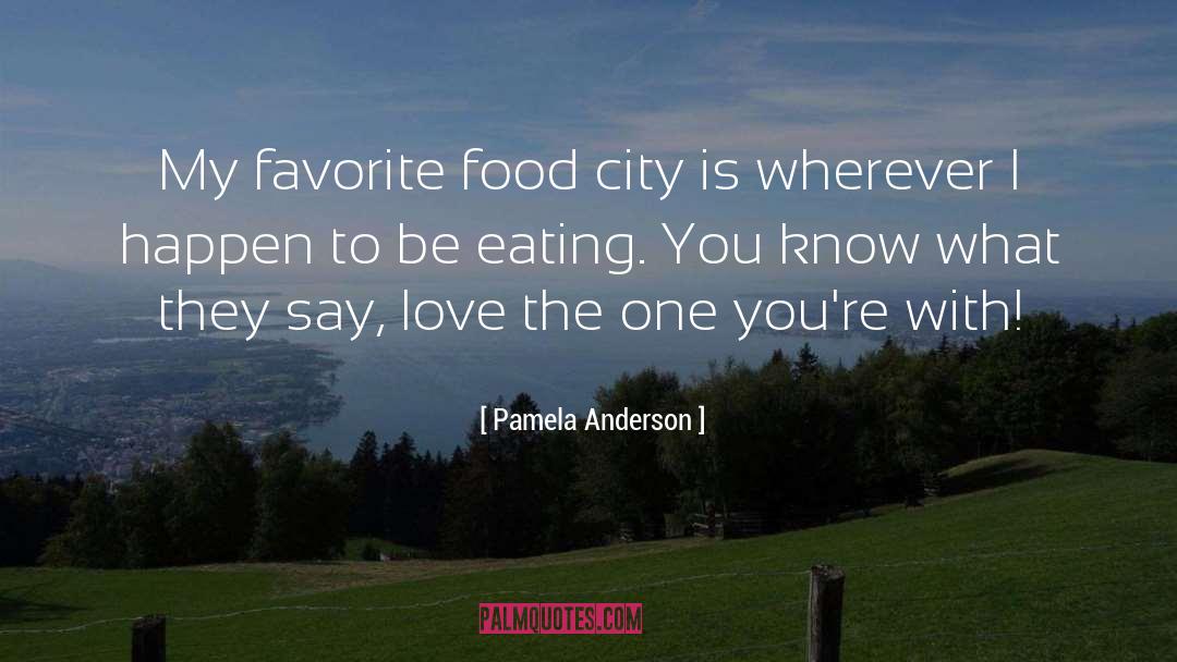 Pamela Anderson Quotes: My favorite food city is