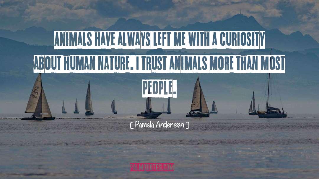 Pamela Anderson Quotes: Animals have always left me