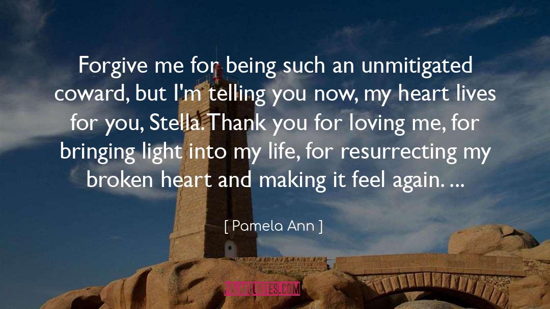 Pamela Ann Quotes: Forgive me for being such