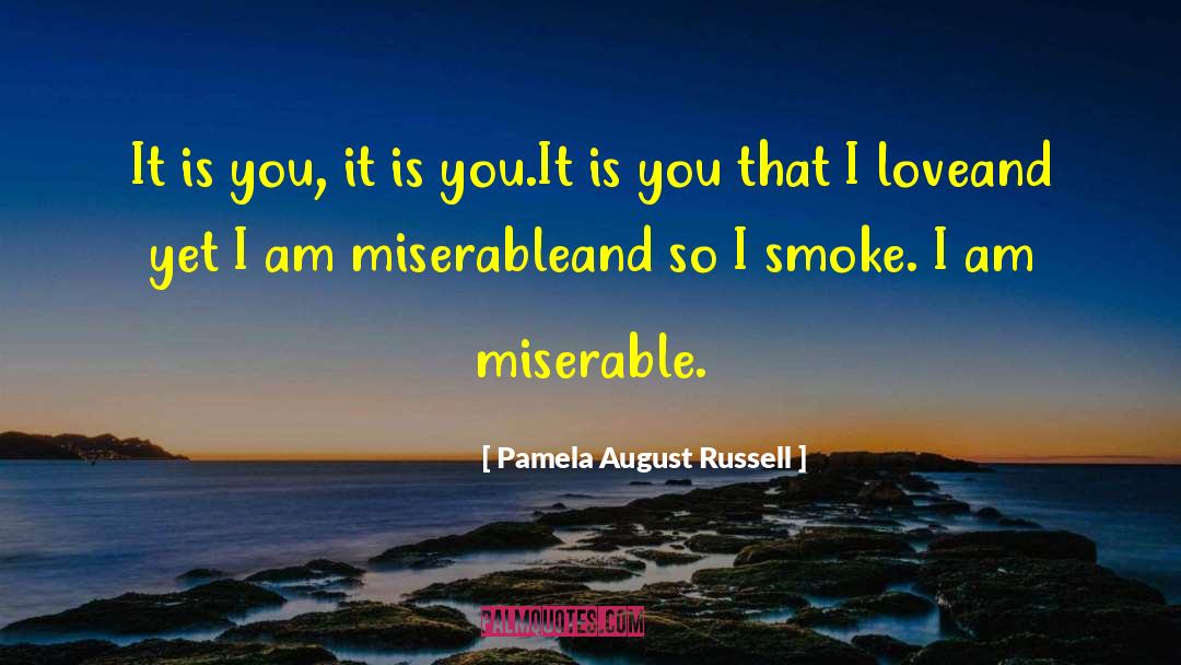 Pamela August Russell Quotes: It is you, it is