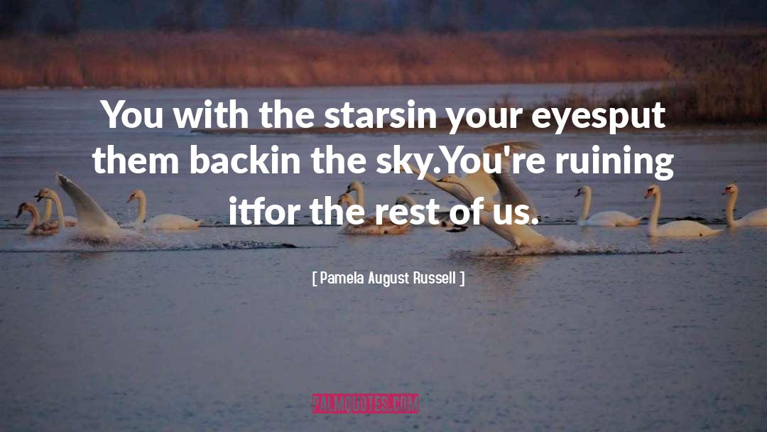 Pamela August Russell Quotes: You with the stars<br />in