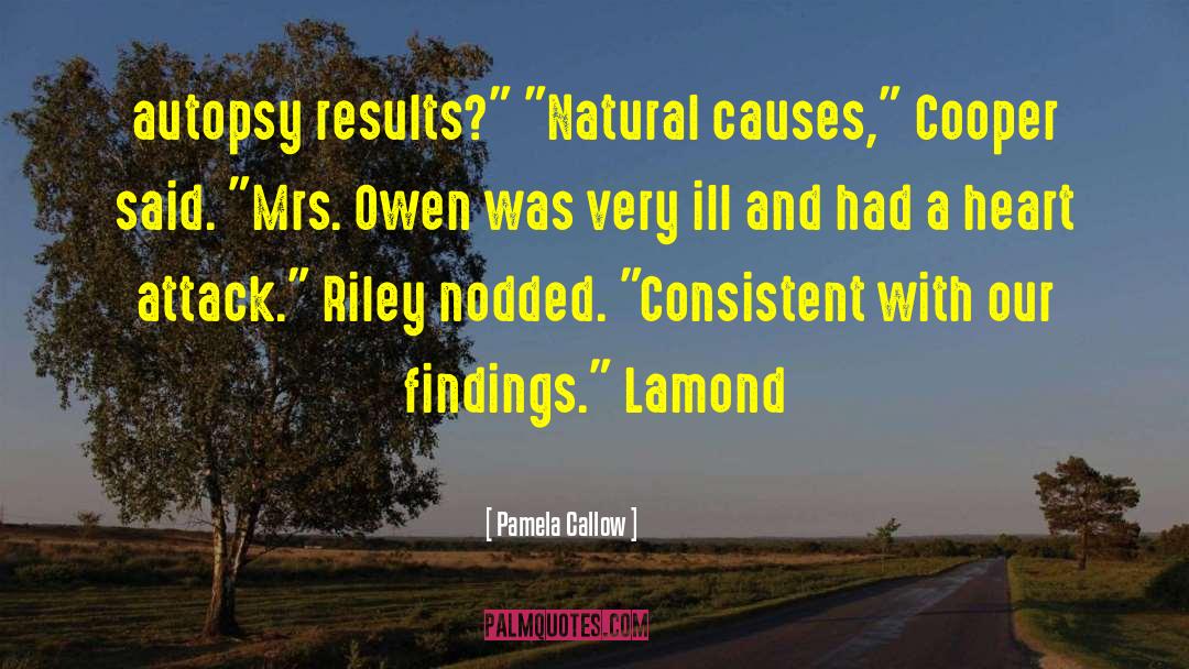 Pamela Callow Quotes: autopsy results?