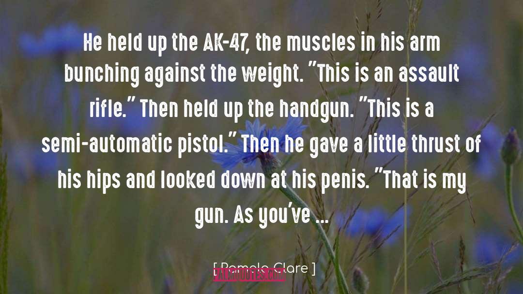 Pamela Clare Quotes: He held up the AK-47,