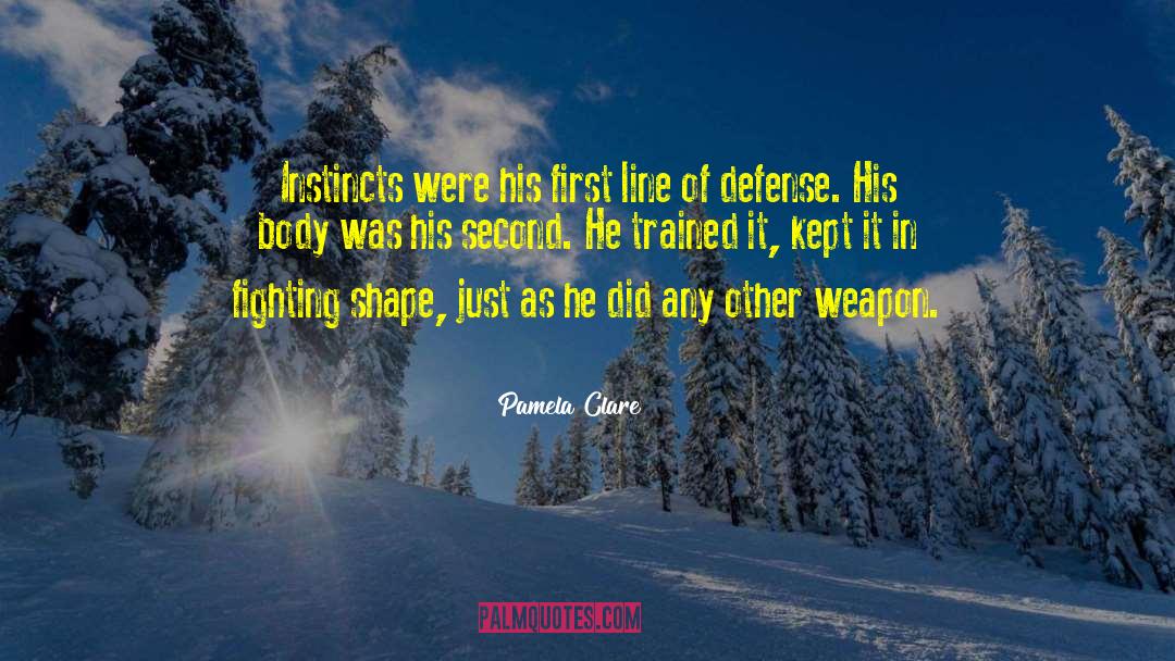 Pamela Clare Quotes: Instincts were his first line