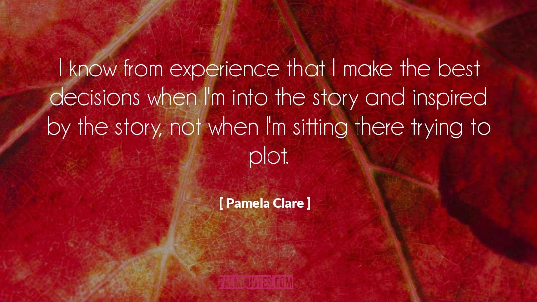 Pamela Clare Quotes: I know from experience that