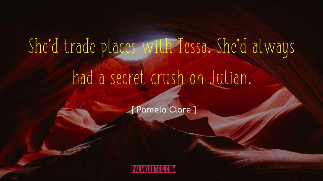 Pamela Clare Quotes: She'd trade places with Tessa.