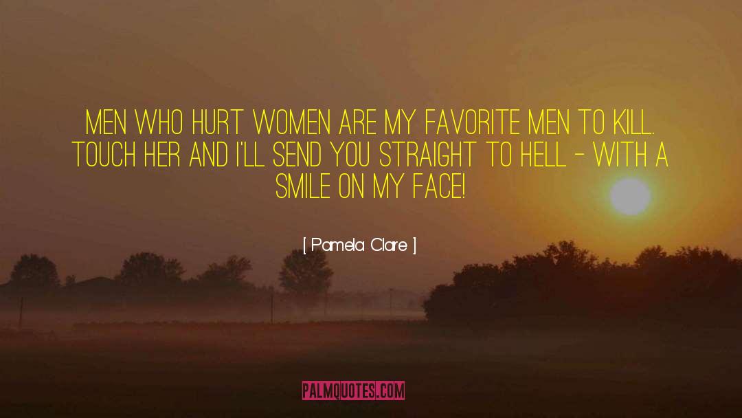 Pamela Clare Quotes: Men who hurt Women are