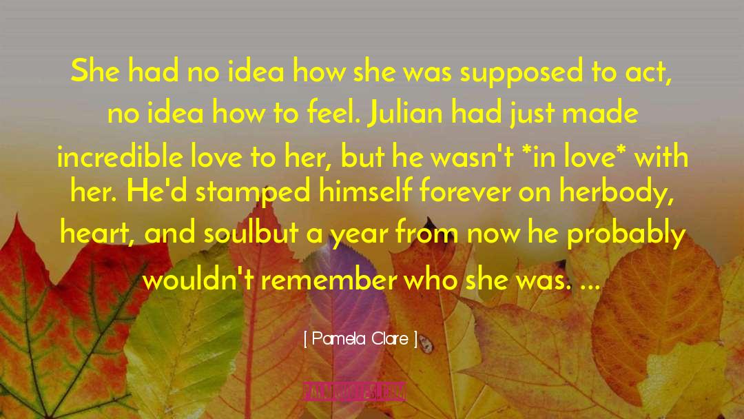 Pamela Clare Quotes: She had no idea how