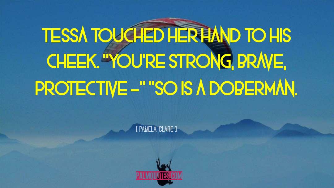 Pamela Clare Quotes: Tessa touched her hand to