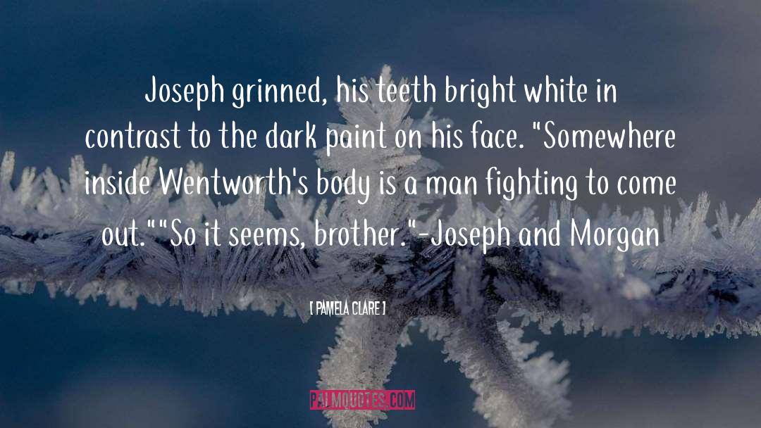 Pamela Clare Quotes: Joseph grinned, his teeth bright