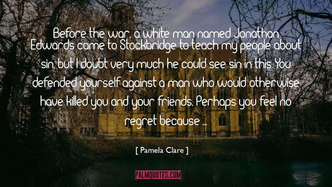 Pamela Clare Quotes: Before the war, a white