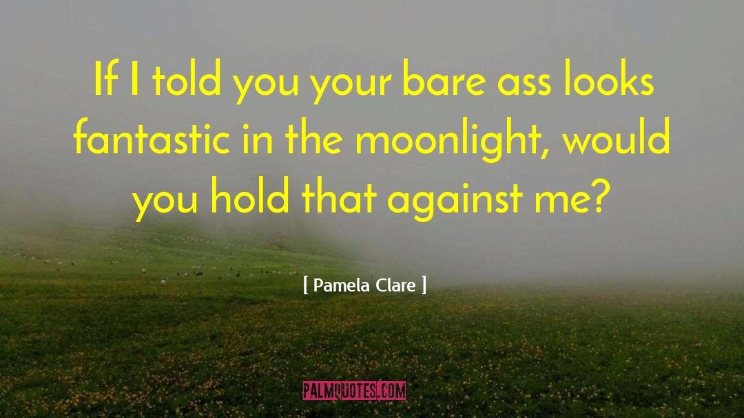 Pamela Clare Quotes: If I told you your