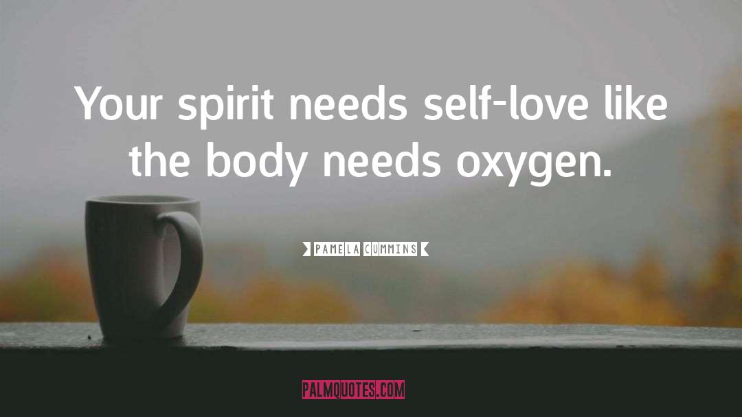 Pamela Cummins Quotes: Your spirit needs self-love like