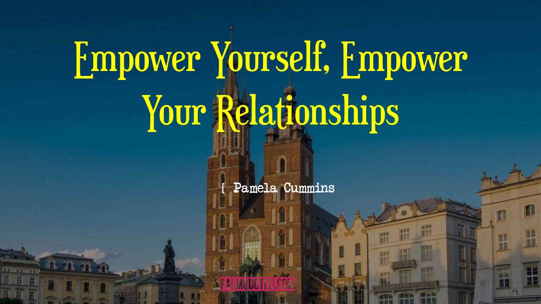 Pamela Cummins Quotes: Empower Yourself, Empower Your Relationships