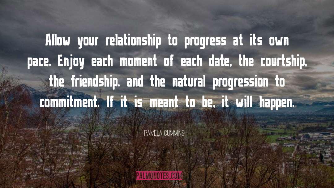 Pamela Cummins Quotes: Allow your relationship to progress