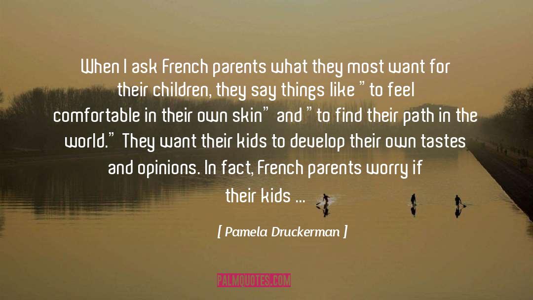 Pamela Druckerman Quotes: When I ask French parents