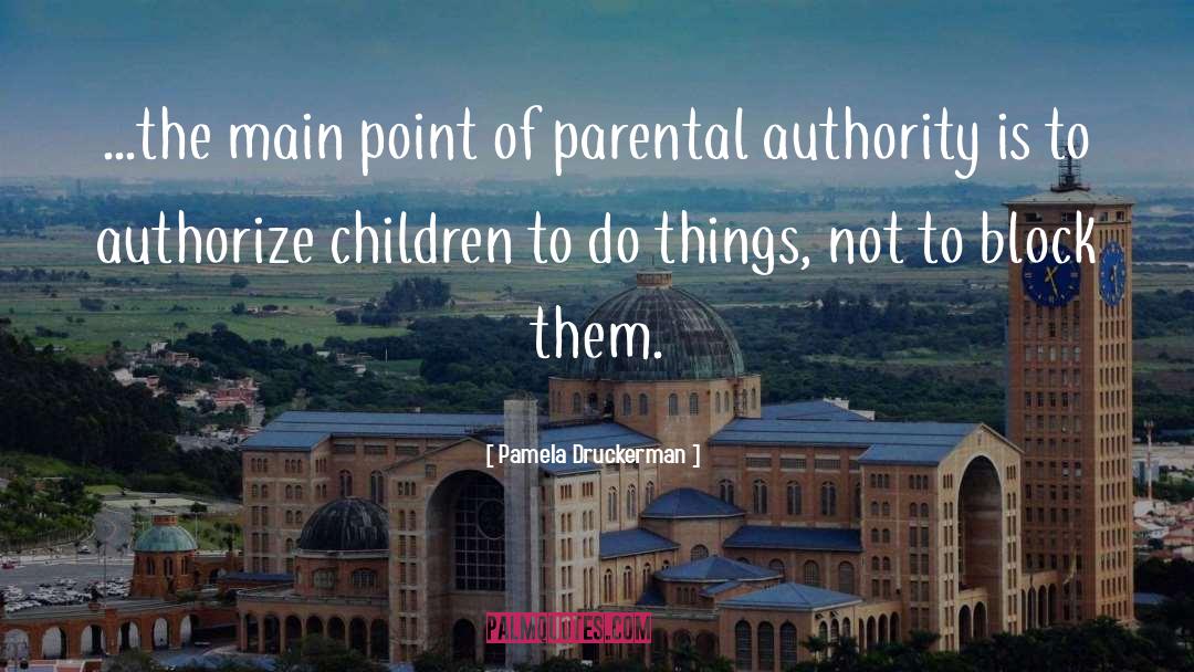 Pamela Druckerman Quotes: ...the main point of parental