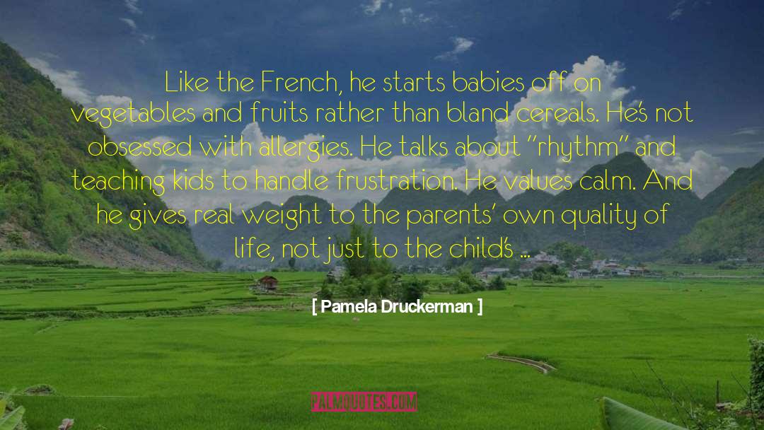 Pamela Druckerman Quotes: Like the French, he starts