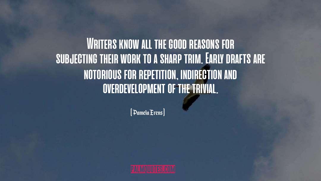 Pamela Erens Quotes: Writers know all the good