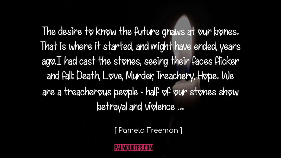 Pamela Freeman Quotes: The desire to know the