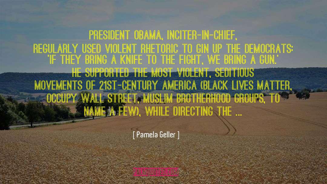 Pamela Geller Quotes: President Obama, inciter-in-chief, regularly used