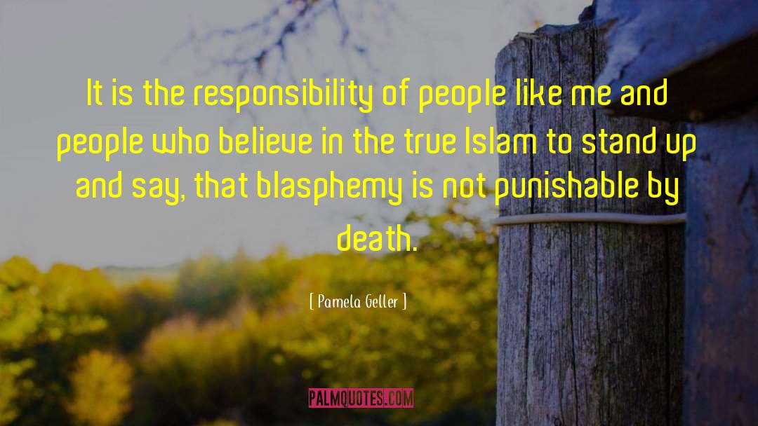 Pamela Geller Quotes: It is the responsibility of