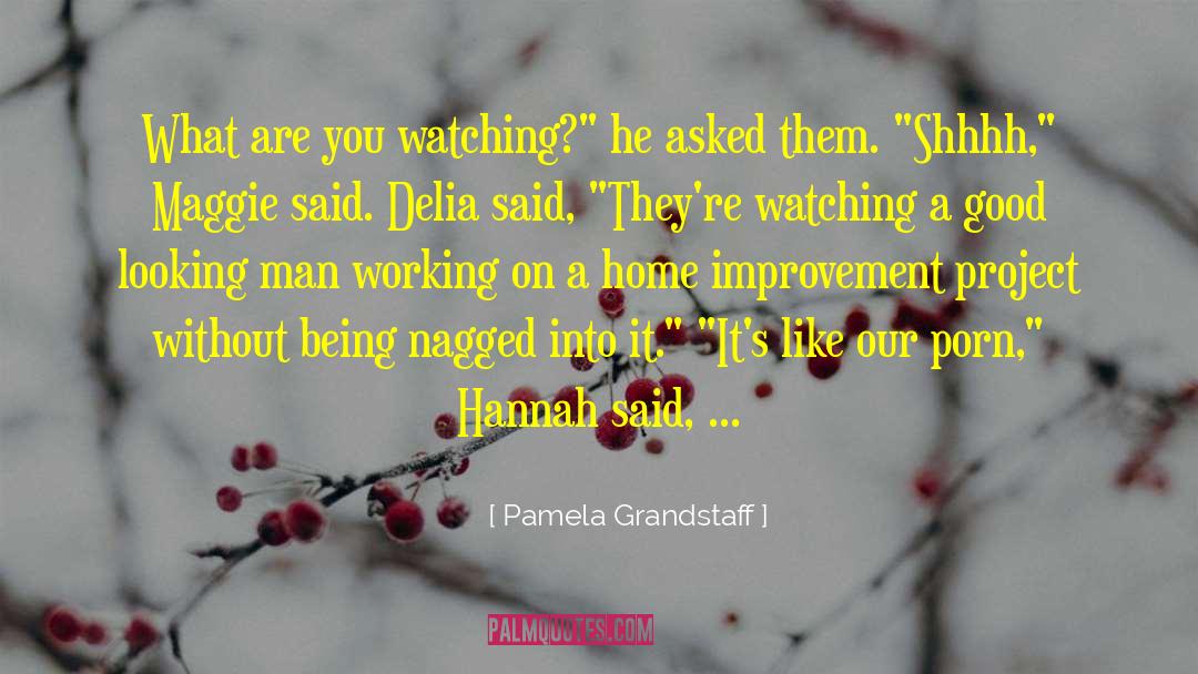Pamela Grandstaff Quotes: What are you watching?