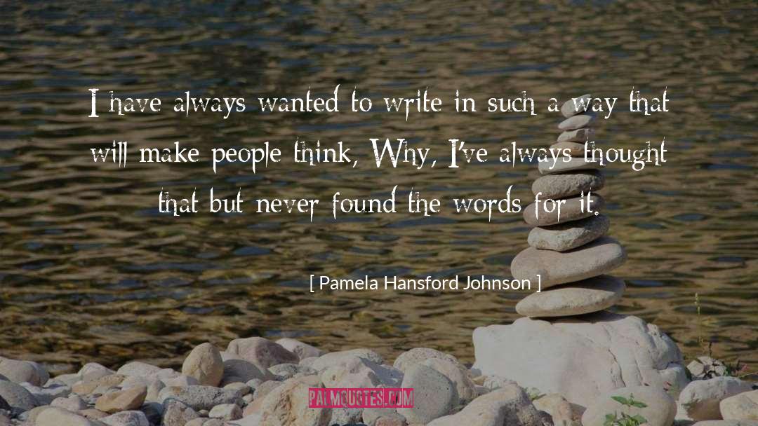 Pamela Hansford Johnson Quotes: I have always wanted to