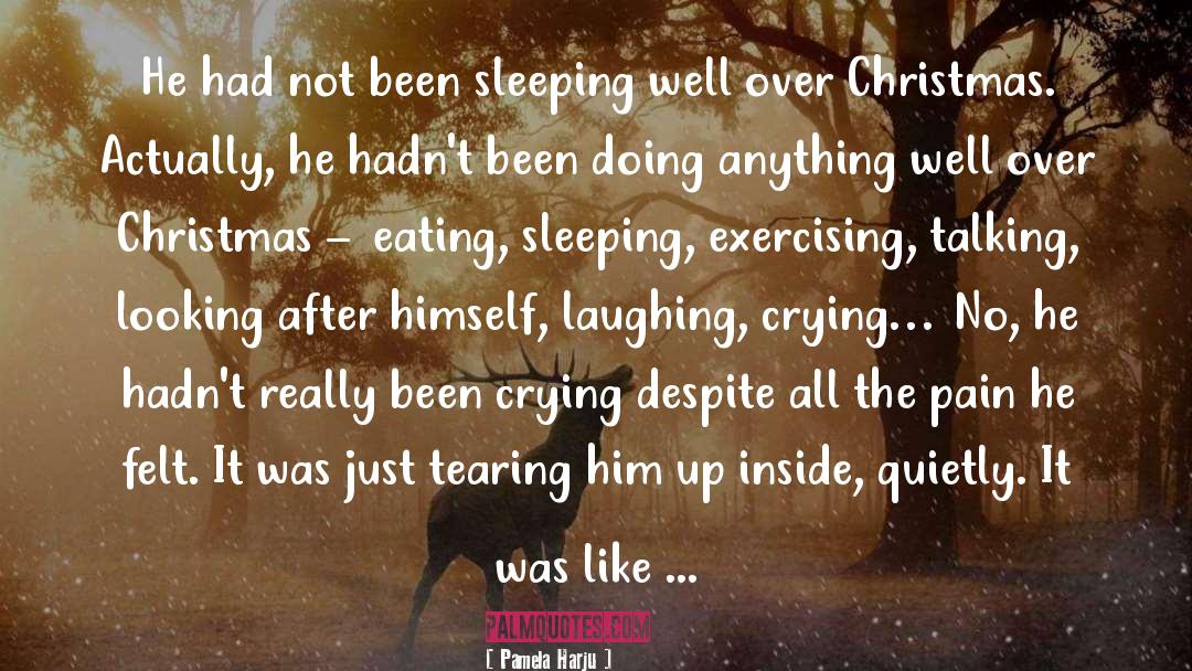 Pamela Harju Quotes: He had not been sleeping