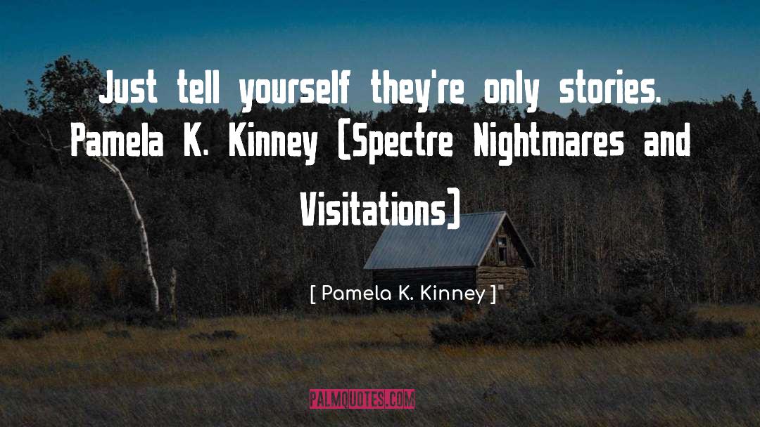 Pamela K. Kinney Quotes: Just tell yourself they're only
