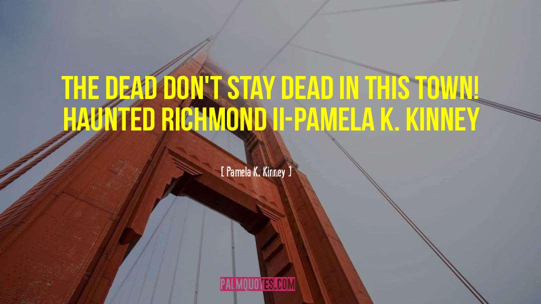 Pamela K. Kinney Quotes: The dead don't stay dead