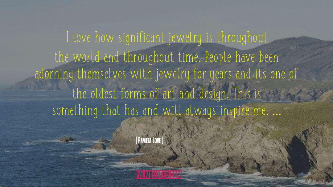 Pamela Love Quotes: I love how significant jewelry