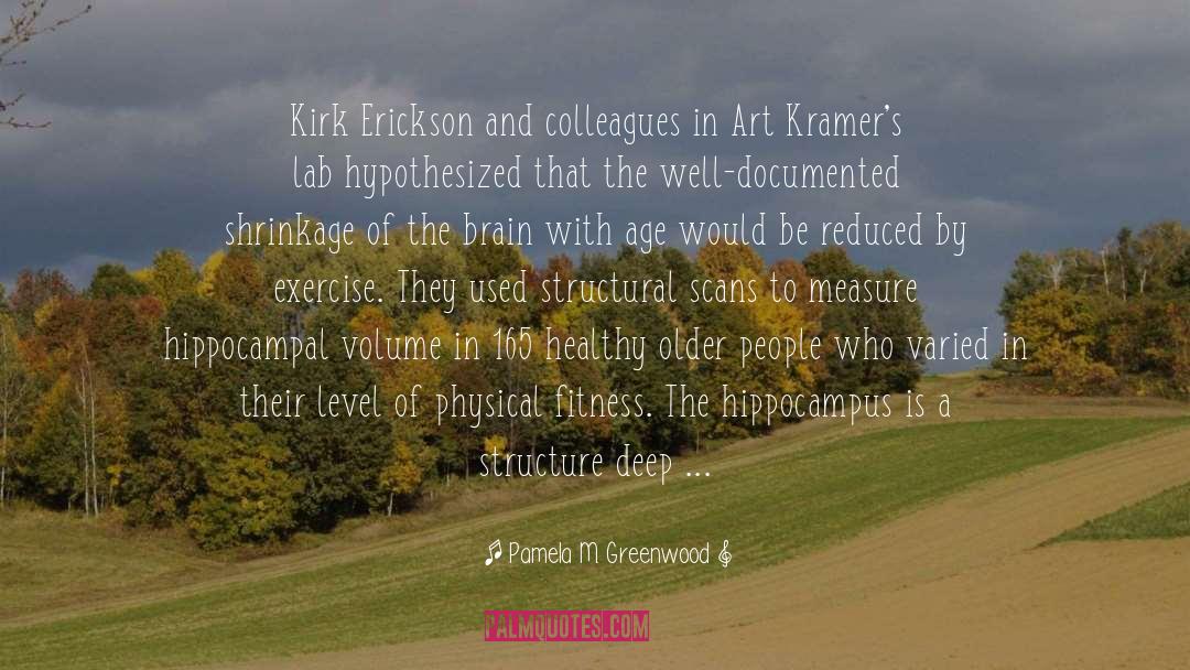 Pamela M. Greenwood Quotes: Kirk Erickson and colleagues in