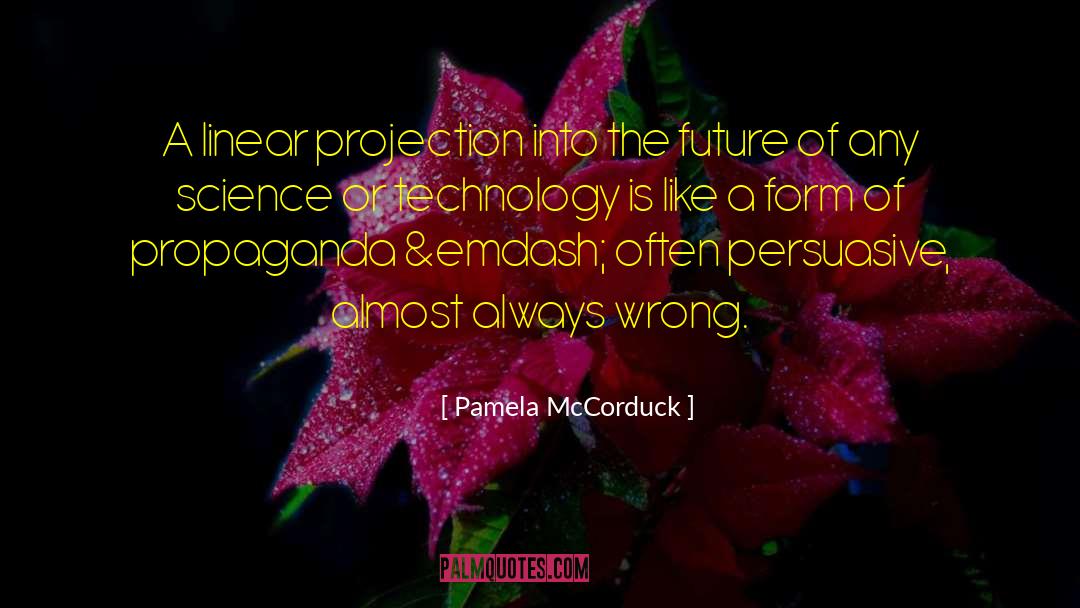 Pamela McCorduck Quotes: A linear projection into the