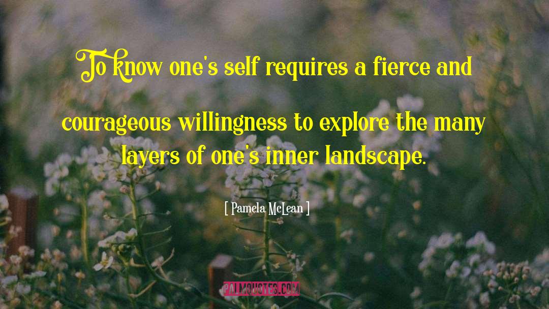 Pamela McLean Quotes: To know one's self requires