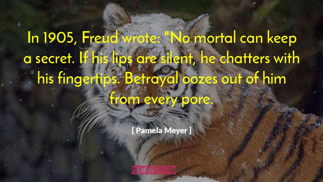 Pamela Meyer Quotes: In 1905, Freud wrote: 