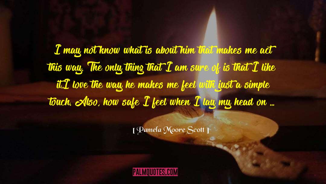 Pamela Moore Scott Quotes: I may not know what