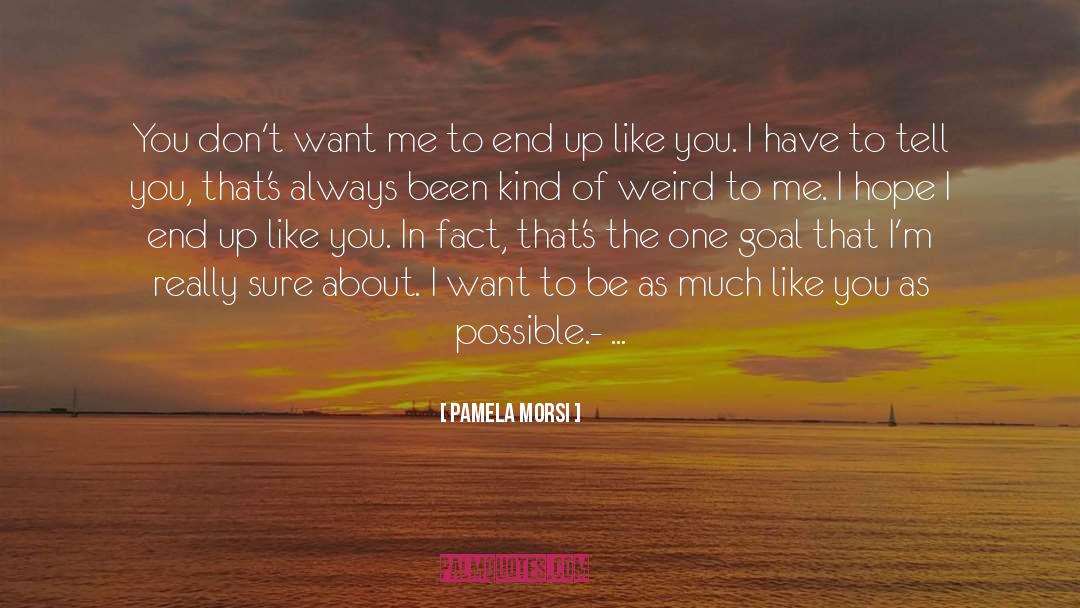 Pamela Morsi Quotes: You don't want me to