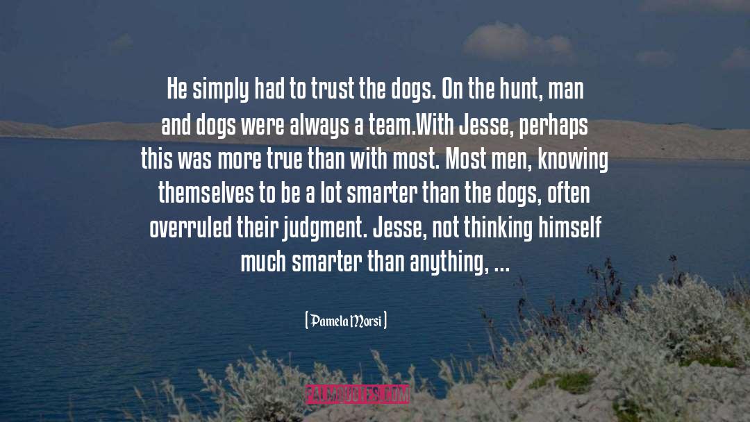 Pamela Morsi Quotes: He simply had to trust