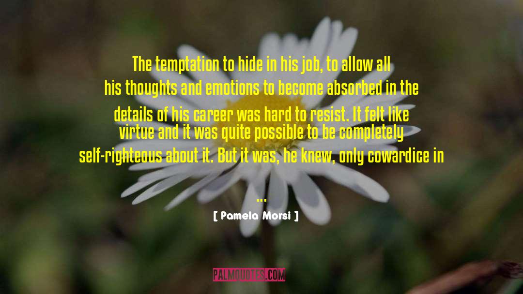 Pamela Morsi Quotes: The temptation to hide in