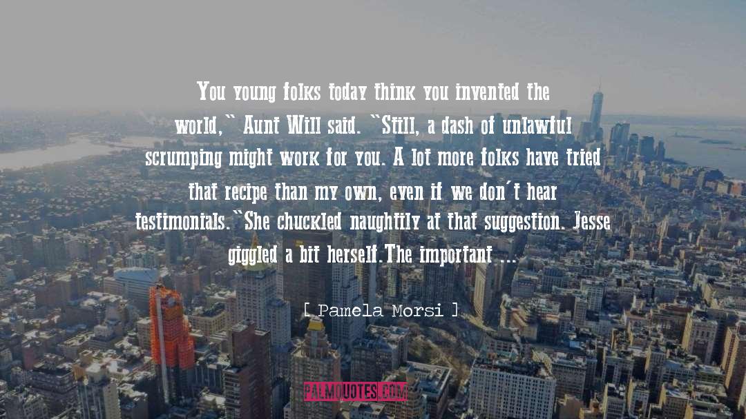 Pamela Morsi Quotes: You young folks today think