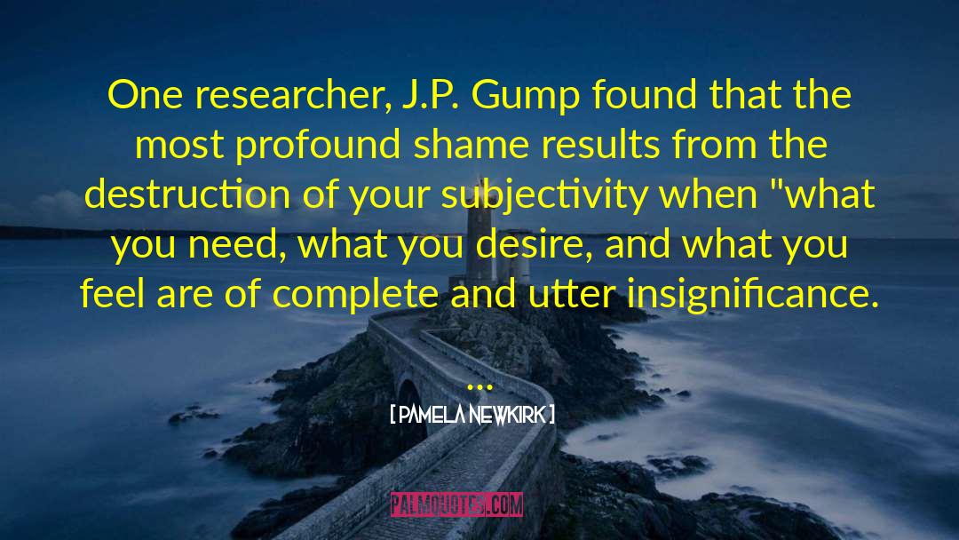 Pamela Newkirk Quotes: One researcher, J.P. Gump found