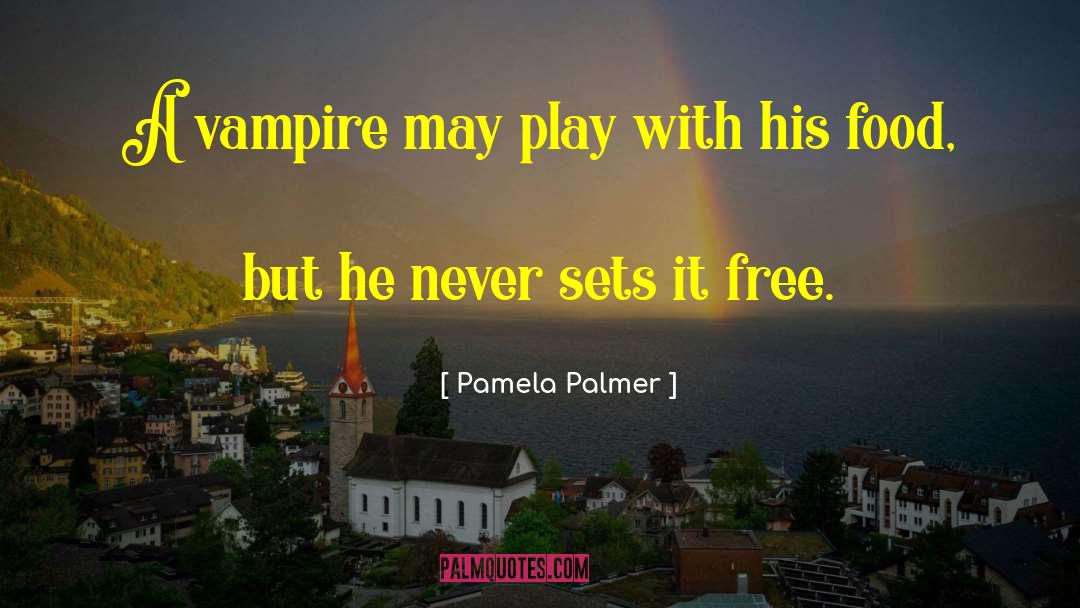Pamela Palmer Quotes: A vampire may play with