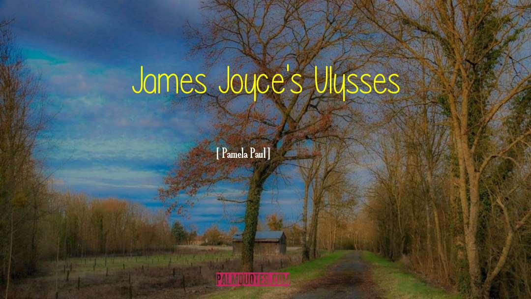 Pamela Paul Quotes: James Joyce's Ulysses